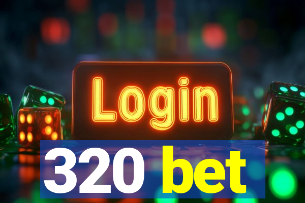 320 bet